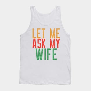 Let Me Ask My Wife Funny Quote T-Shirt Tank Top